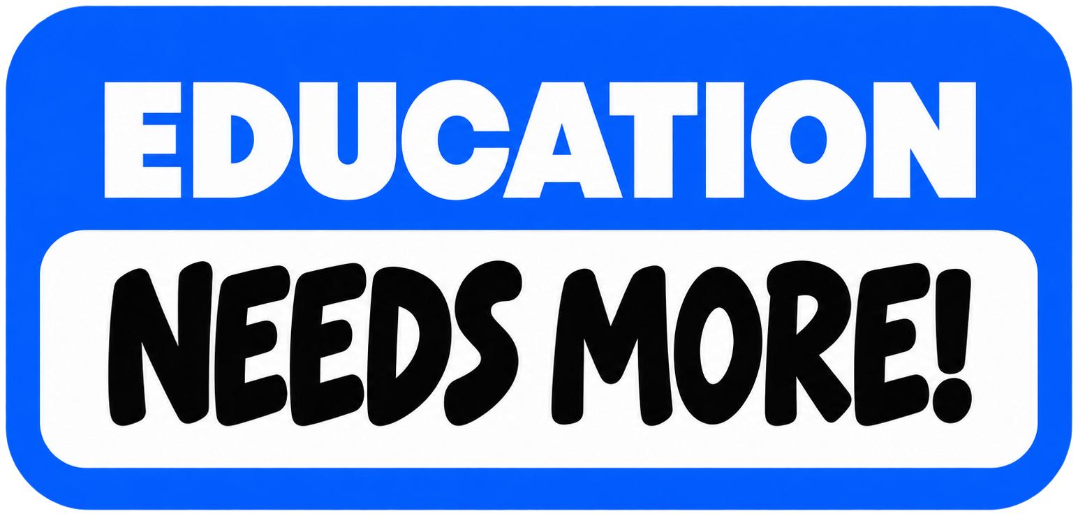 Education Needs More