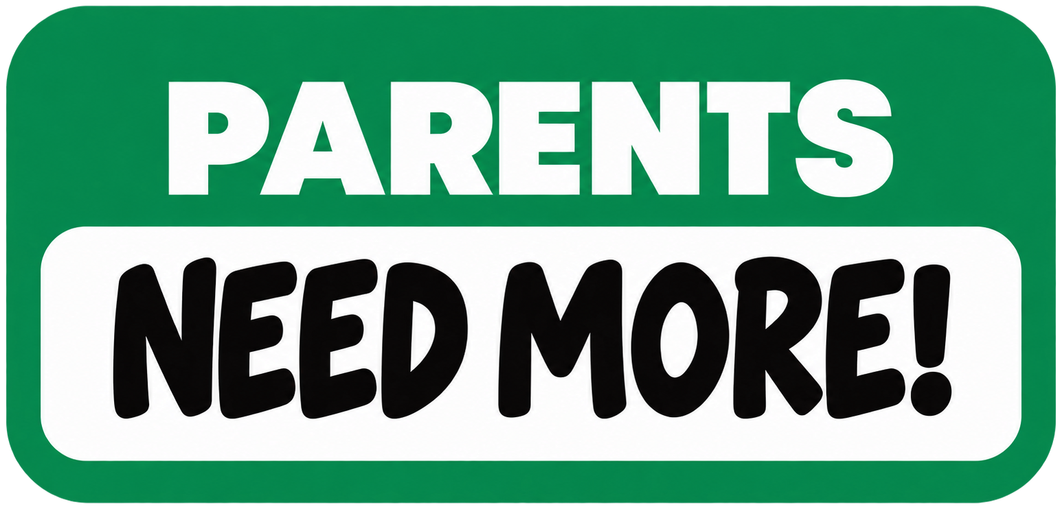 Parents Need More